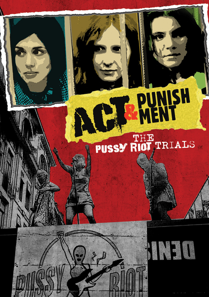 Review: ACT & PUNISHMENT, Pussy Riot's Journey from Art to Prison